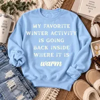 My Favorite Winter Activity Is Going Back Inside Sweatshirt – Funny Winter Crewneck – Image 1