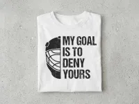 My Goal Is to Deny Yours Funny Hockey Goalie T-Shirt – Image 1