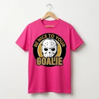 Be Nice to Your Goalie Funny Hockey Goalie T-Shirt – Image 3