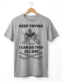 Keep Trying Funny Hockey Goalie T-Shirt | Goalie Life Tee – Image 4
