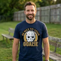 Be Nice to Your Goalie Funny Hockey Goalie T-Shirt – Image 4