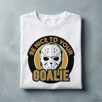 Be Nice to Your Goalie Funny Hockey Goalie T-Shirt – Image 5
