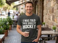 I Was Told There Would Be Hockey Funny Hockey T-Shirt – Image 1
