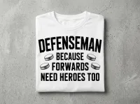 Defenseman Because Forwards Need Heroes Too Hockey T-Shirt – Image 5