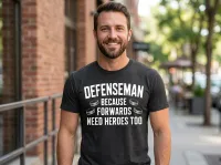 Defenseman Because Forwards Need Heroes Too Hockey T-Shirt – Image 4