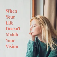 When Your Life Doesn’t Match Your Vision – Image 1