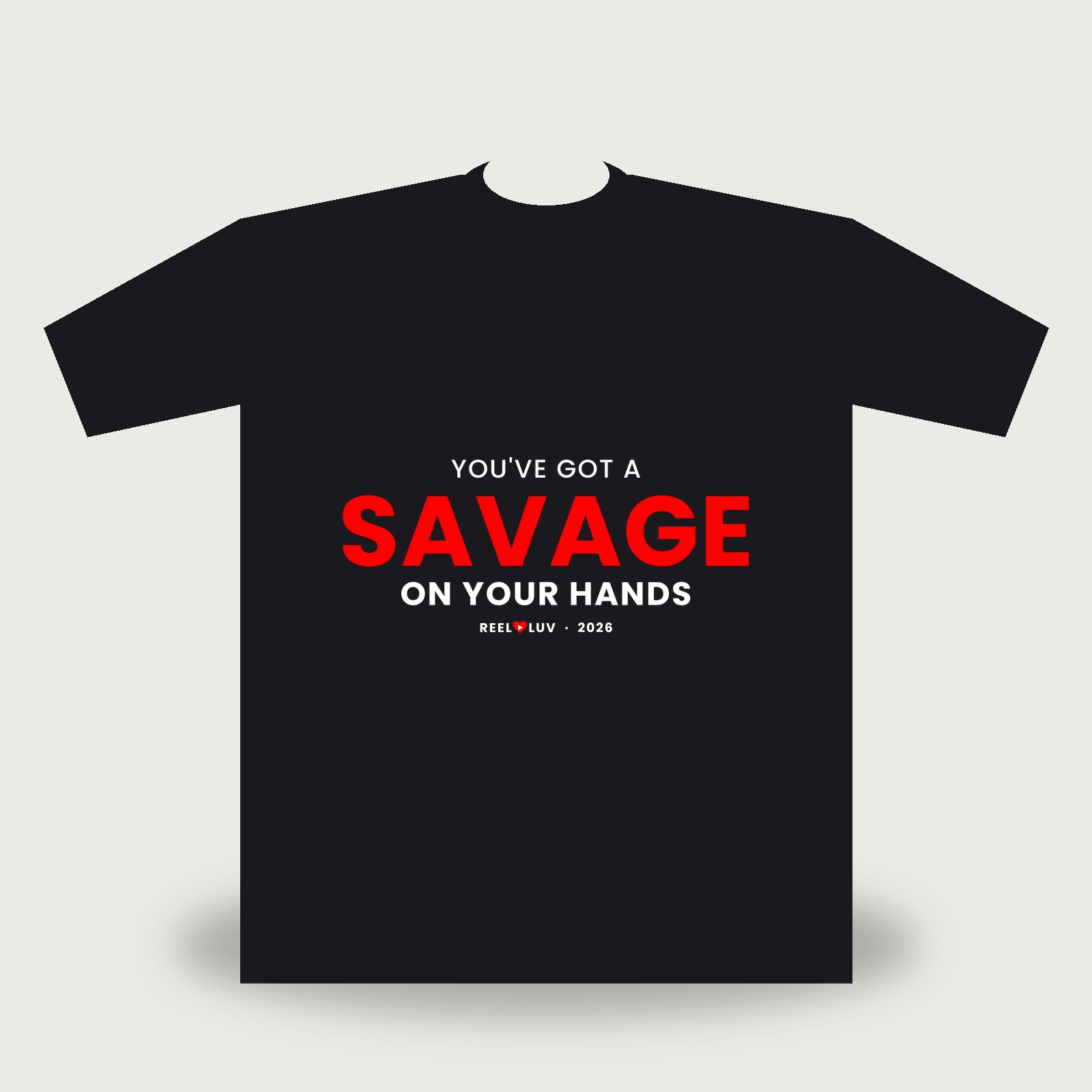 You've Got A Savage On Your Hands Tee – S
