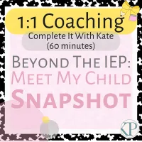 COMPLETE IT WITH KATE (60 MIN) - 1:1 Coaching - Beyond the IEP: Meet My Child  – Image 1