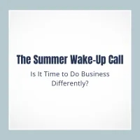 The Summer Wake-Up Call: Is It Time to Do Business Differently? – Image 1