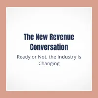 The New Revenue Conversation: Ready or Not, the Industry Is Changing – Image 1