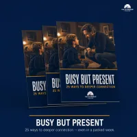 Busy But Present - 25 Quick Ways to Deeper Connection With Your Kids™ – Image 1