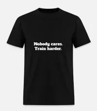Nobody Cares. Train Harder. - Black Tee – Image 1