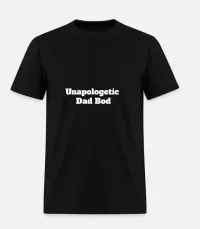 Unapologetic Dad Bod - Black Tee – Image 1
