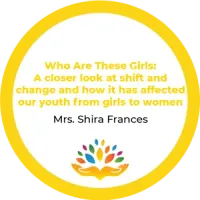 Mrs. Shira Frances -Who Are These Girls- A closer look at shift and change and how it has affected our youth from girls to wome – Image 1