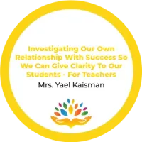 Mrs. Yael Kaisman – Investigating Our Own Relationship With Success So We Can Give Clarity To Our Students – For Teachers – Image 1