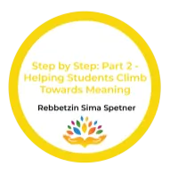 Step by Step: Part 2 – Helping Students Climb Towards Meaning – Rebbetzin Sima Spetner – Image 1
