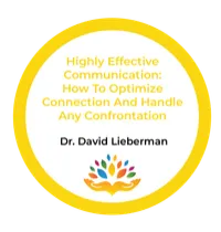 Dr. David Lieberman – Highly Effective Communication: How To Optimize Connection And Handle Any Confrontation – Image 1