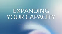 Expanding Your Capacity Masterclass – Image 1