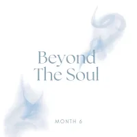Beyond The Soul Month 6 - Dec 12 /13 or 19 TBD – Image 1