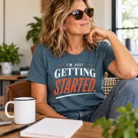 I'm Just Getting Started - T-Shirt – Image 5