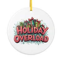 Sarcastic Christmas Ceramic Ornament – Holiday overload