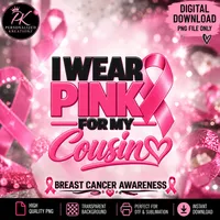 I Wear Pink for My Cousin PNG | Breast Cancer Awareness – Image 1