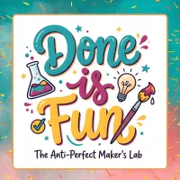 Done Is Fun: The Anti-Perfect Maker's Lab – Image 1