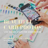 Beautiful Card Photos - Live Online Class for Cardmakers – Image 1