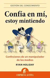 Confía en mí, estoy mintiendo Autor: Ryan Holiday – Image 1