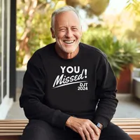 You Missed! DJT 2024 Sweatshirts – Sweatshirt, Black, Small