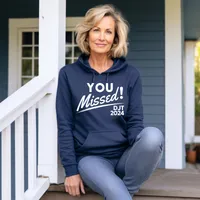 You Missed! DJT 2024 Sweatshirts – Hoodie, Navy, Small