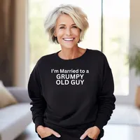 I'm Married to a Grumpy Old Guy Sweatshirts – Sweatshirt, Black, Small