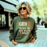 Gen X Raised on Hose Water and Neglect Sweatshirts – Sweatshirt, Military Green, Small