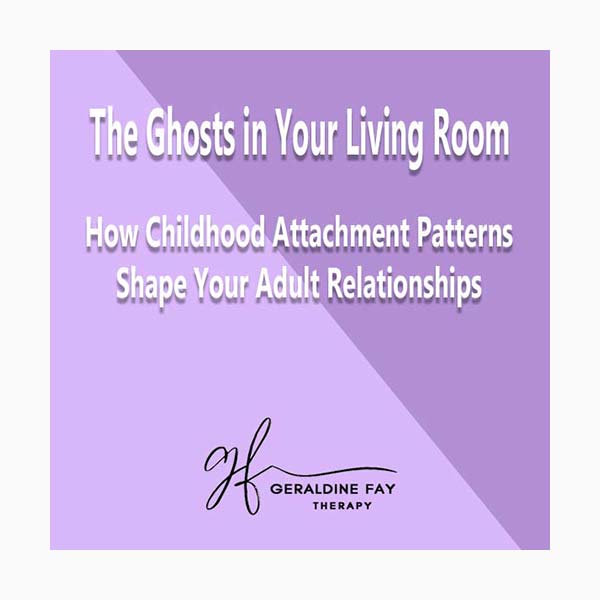 The Ghosts In Your Living Room - How Childhood Attachment Patterns Shape Your Adult Relationships – Image 1