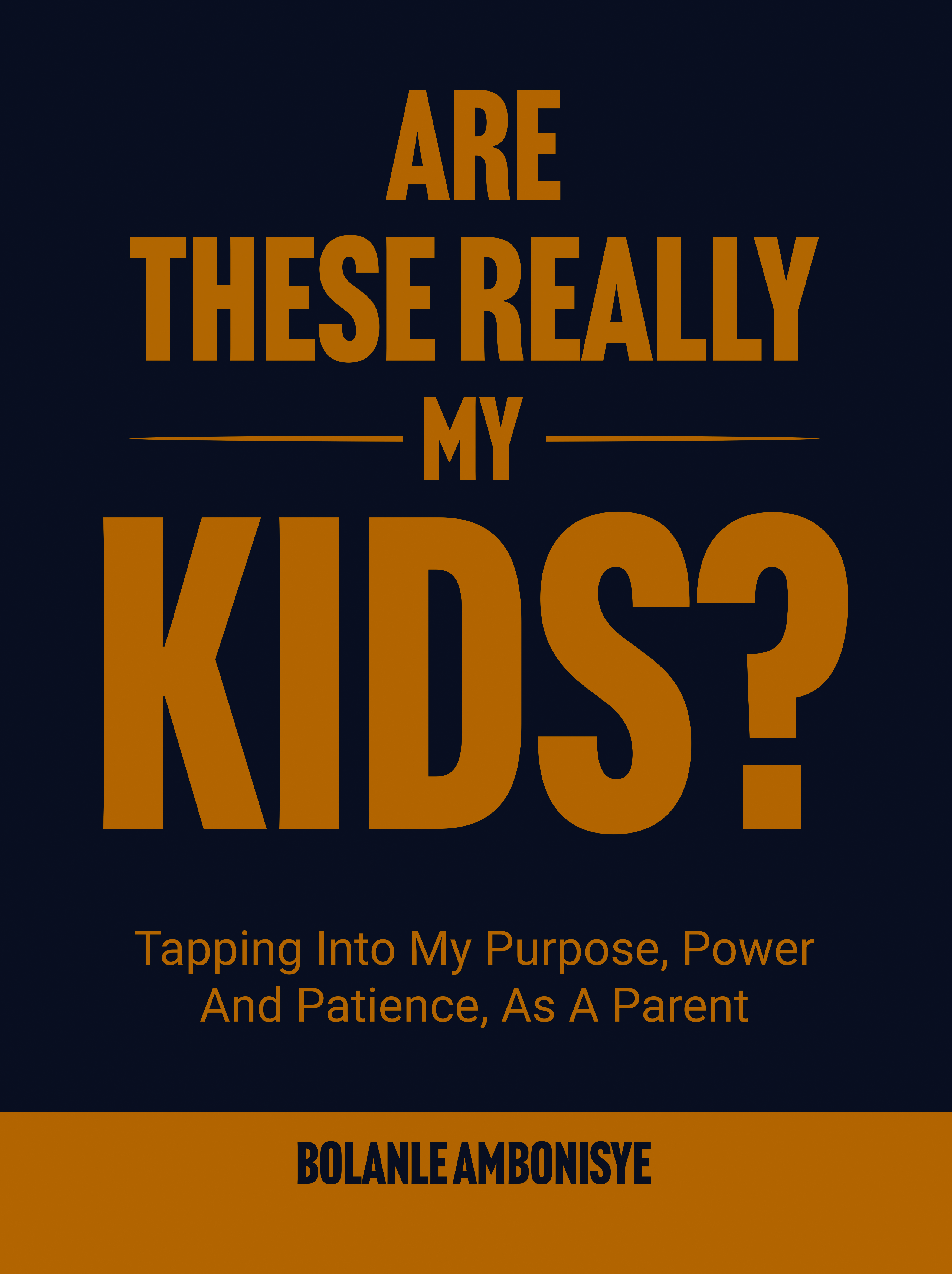 Are These Really My Kids? Tapping Into My Purpose, Power, and Patience, As a Parent – Image 1
