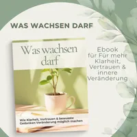 Was wachsen darf | Persönlichkeitsentwicklung Ebook Deutsch – Manifestation, Mindset & innere Klarheit PDF – Image 1