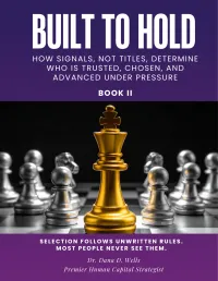 COMING SOON! Built to Hold: How Signals, Not Titles, Determine Who Is Trusted, Chosen, and Advanced Under Pressure – Image 1