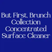 But First, Brunch Collection Surface Cleaner Concentrate – Image 1