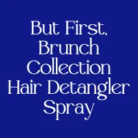 But First, Brunch Collection Hair Detangler Spray – Image 1