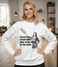 I Dusted Once, It Came Back... Premium Sweatshirt – Image 1