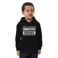 "Admit it. Life Would be Completely Boring without my Shenanigans" Kids eco hoodie – Image 1