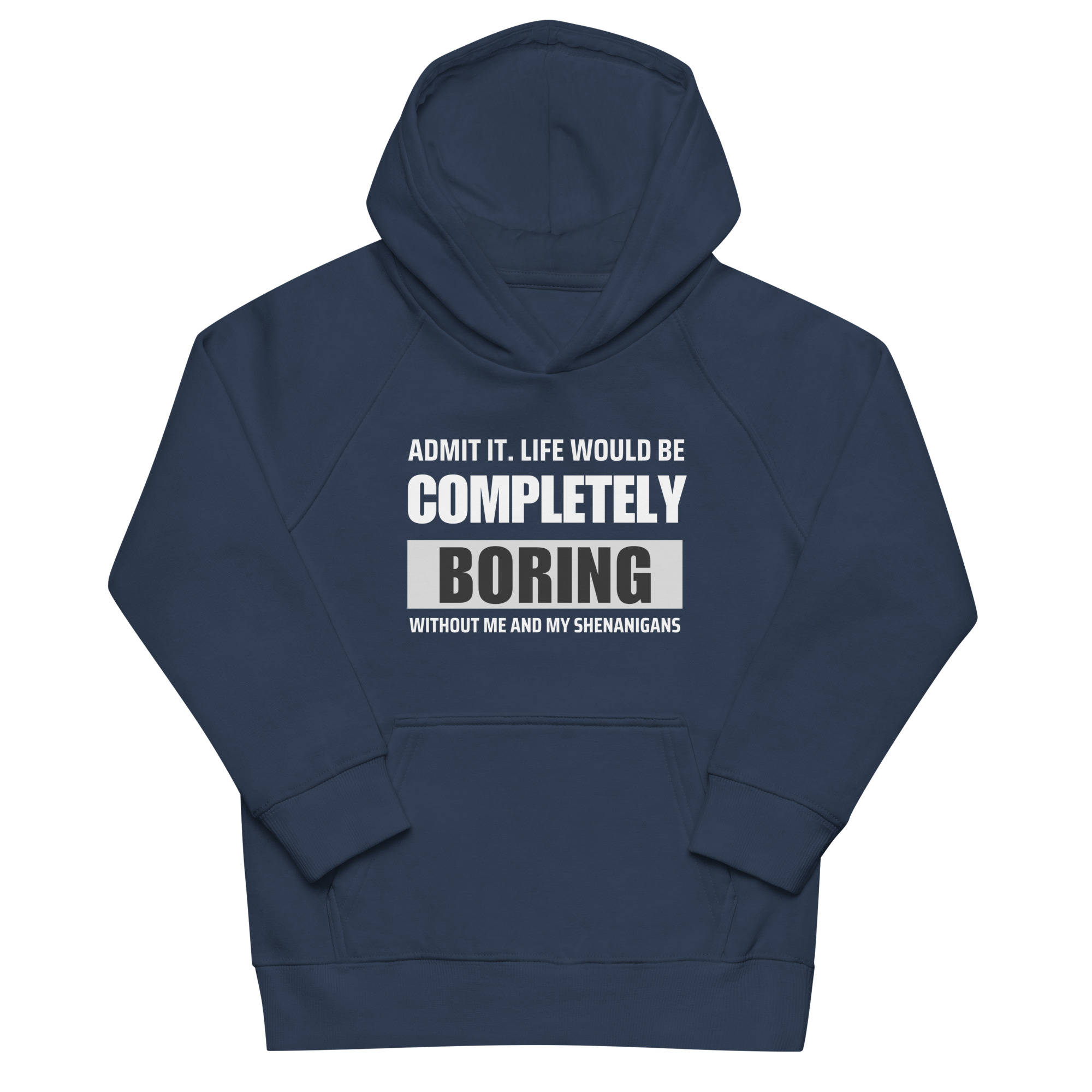 "Admit it.  Life Would be Completely Boring without my Shenanigans" Kids eco hoodie – Image 7