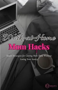 Work at Home Mom Hacks – Productivity Ebook for Busy Moms – Image 1