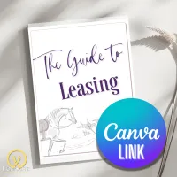 The Trainer's Guide to Leasing: Simplify Equestrian Leasing for Your Clients – Editable Canva Link