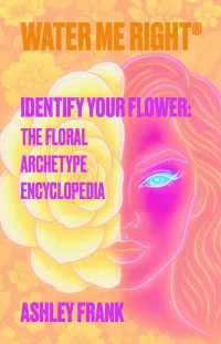 Water Me Right®: Identify Your Flower The Floral Archetype Encyclopedia - Collector's Edition – Image 1