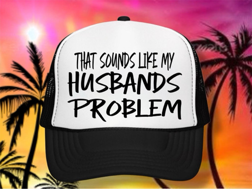 This Sounds Like My Husbands Problem Cap – Image 1