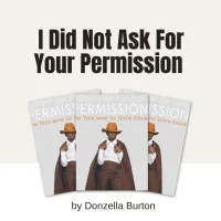 I did not ask for your permission by Donzella Burton – Image 1