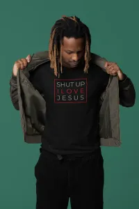 Shut Up I Love Jesus Silence The Talk T-Shirt – Image 1