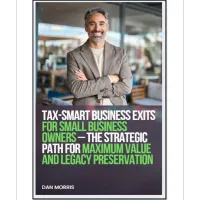 Tax-Smart Business Exits For Small Business Owners - The Strategic Path For Maximum Value and Legacy Preservation – Image 1