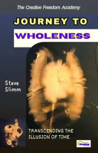 Journey to Wholeness: Transcending the Illusion of Time.  Helping humanity to discover the essence of existence – Image 1